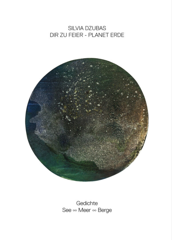 Dir zur Feier – Planet Erde: Silvia Dzubas, Gedichte: See - Meer - Berge, ISBN 978-3945530252