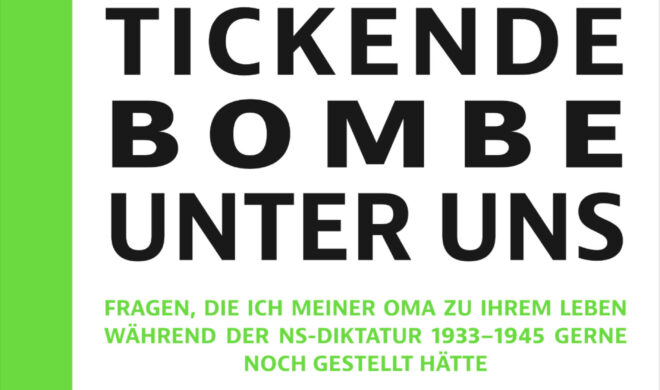 Cover, Claudia Fratz, Wie eine tickende Bombe unter uns, Fragen, die ich meiner Oma zu ihrem Leben während der NS-Diktatur 1933-1945 gerne noch gestellt hätte. ISBN 978-3-945530-55-9