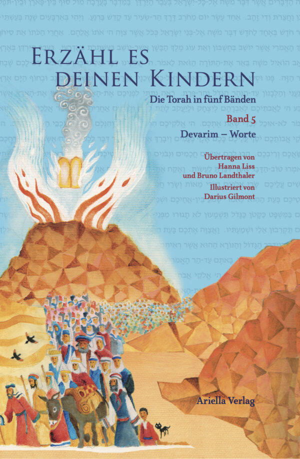 Erzähl es deinen Kindern, die Torah in fünf Bänden, Band 5 Devarim – Worte, Übertragen von Hanna Liss und Bruno Landthaler, Illustriert von Darius Gilmont, ISBN 978-3-981623-87-1