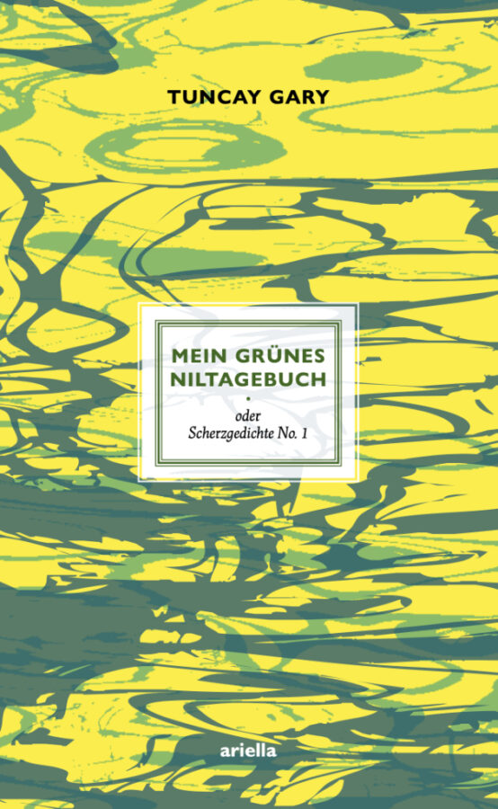 Cover, Tuncay Gary, Mein grünes Niltagebuch oder Scherzgedichte Nr. 1, Ariella Verlag, ISBN: 978-3-945530-46-7